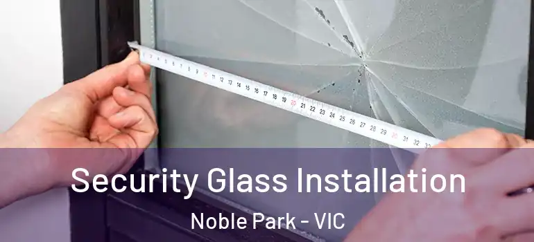  Security Glass Installation Noble Park - VIC