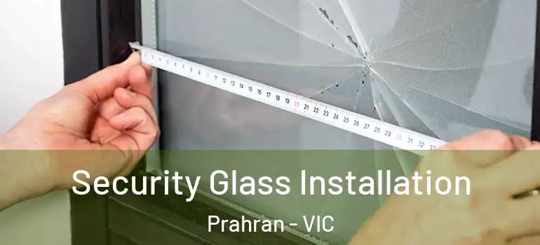  Security Glass Installation Prahran - VIC