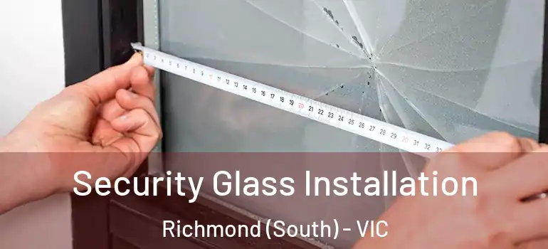 Security Glass Installation Richmond (South) - VIC