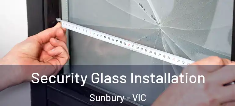 Security Glass Installation Sunbury - VIC