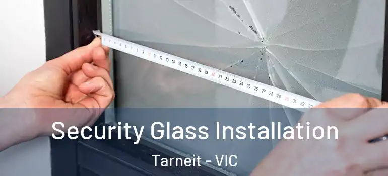 Security Glass Installation Tarneit - VIC