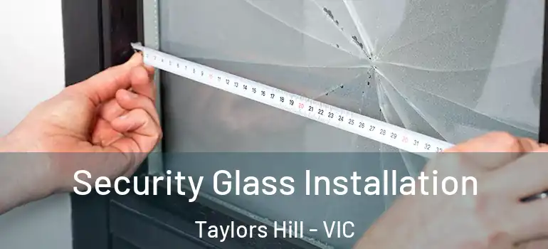 Security Glass Installation Taylors Hill - VIC