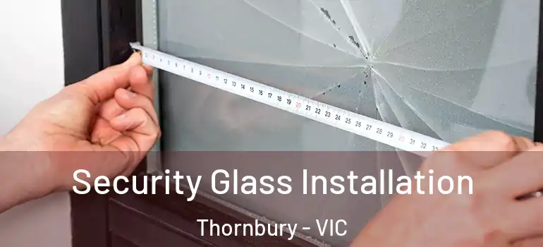 Security Glass Installation Thornbury - VIC