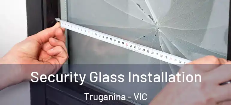 Security Glass Installation Truganina - VIC