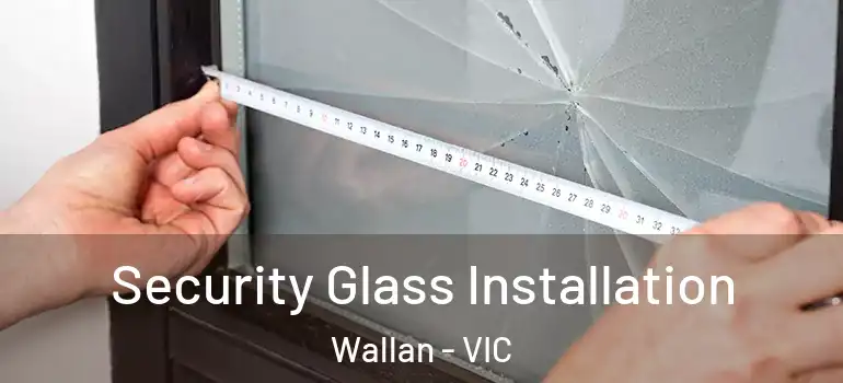  Security Glass Installation Wallan - VIC