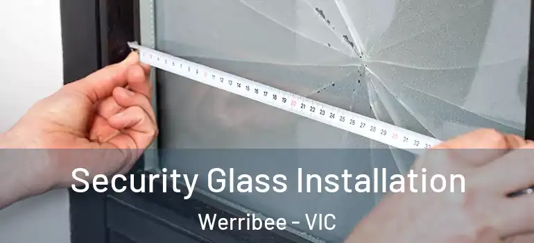  Security Glass Installation Werribee - VIC