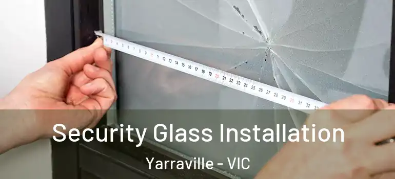 Security Glass Installation Yarraville - VIC