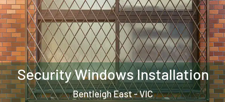  Security Windows Installation Bentleigh East - VIC