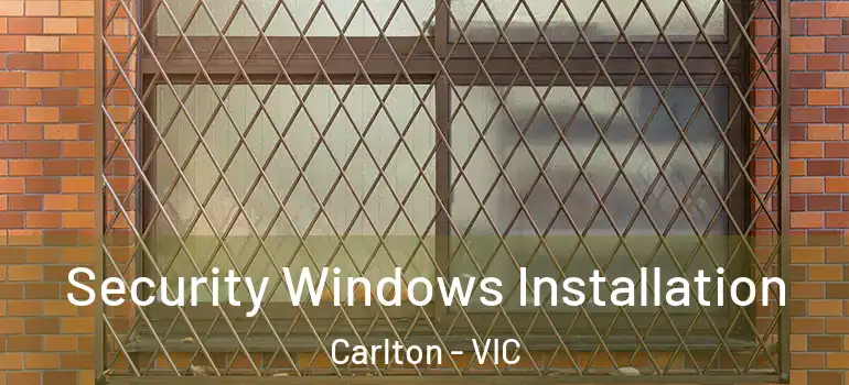 Security Windows Installation Carlton - VIC