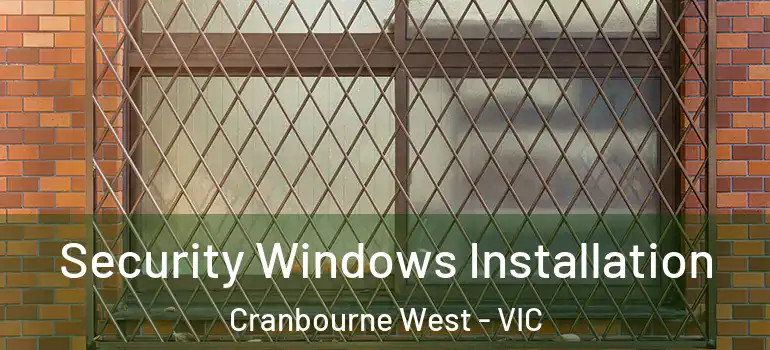  Security Windows Installation Cranbourne West - VIC