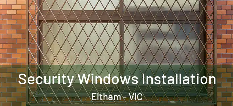  Security Windows Installation Eltham - VIC