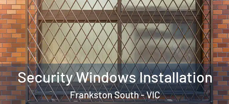 Security Windows Installation Frankston South - VIC