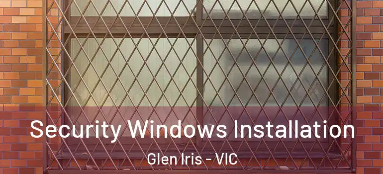  Security Windows Installation Glen Iris - VIC