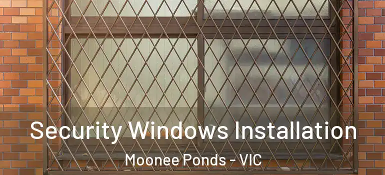 Security Windows Installation Moonee Ponds - VIC