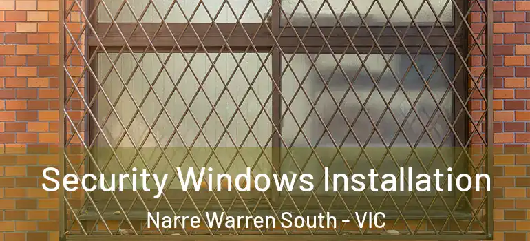 Security Windows Installation Narre Warren South - VIC