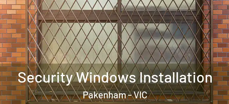  Security Windows Installation Pakenham - VIC