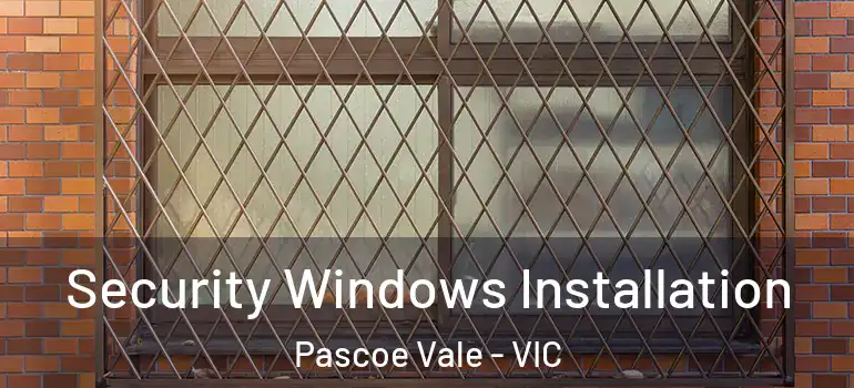 Security Windows Installation Pascoe Vale - VIC