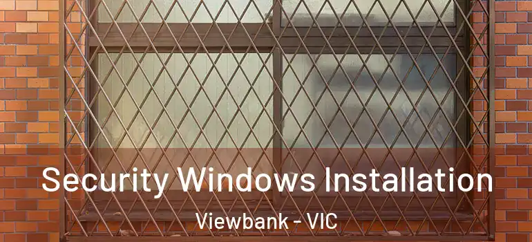 Security Windows Installation Viewbank - VIC