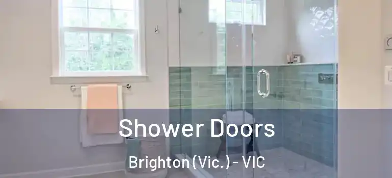 Shower Doors Brighton (Vic.) - VIC
