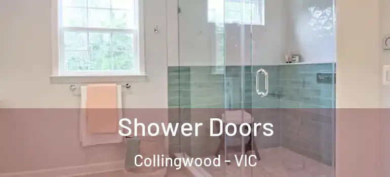 Shower Doors Collingwood - VIC