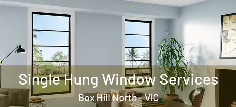 Single Hung Window Services Box Hill North - VIC