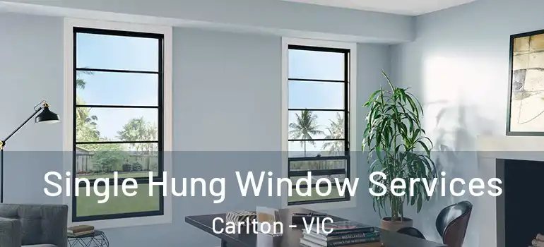 Single Hung Window Services Carlton - VIC