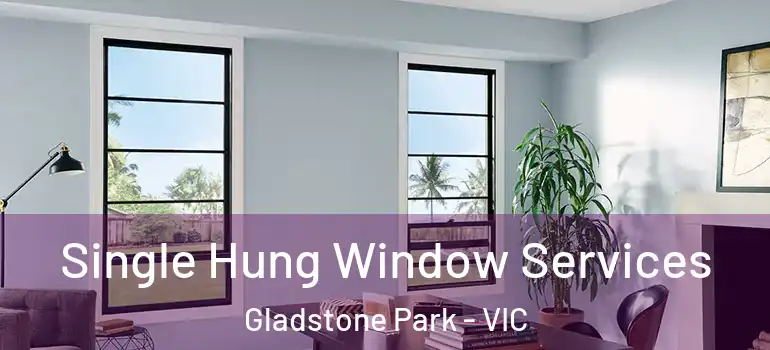 Single Hung Window Services Gladstone Park - VIC