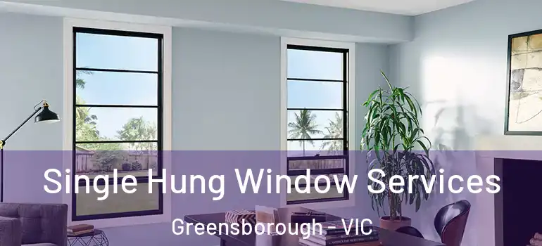 Single Hung Window Services Greensborough - VIC