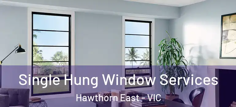 Single Hung Window Services Hawthorn East - VIC