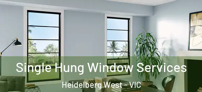 Single Hung Window Services Heidelberg West - VIC