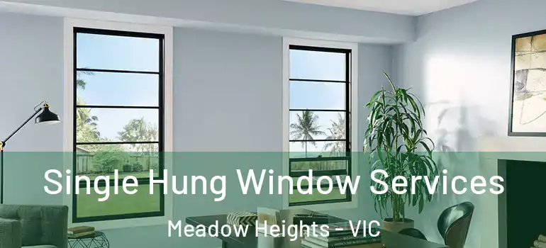 Single Hung Window Services Meadow Heights - VIC