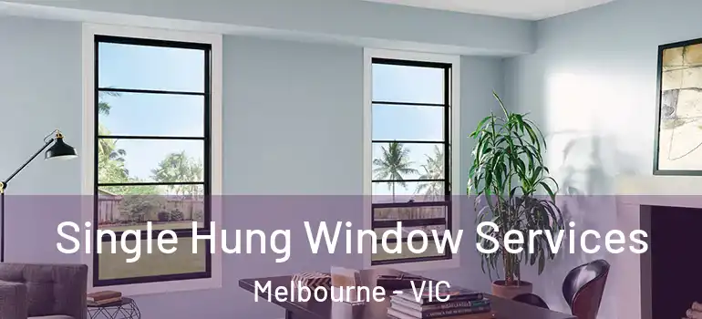 Single Hung Window Services Melbourne - VIC