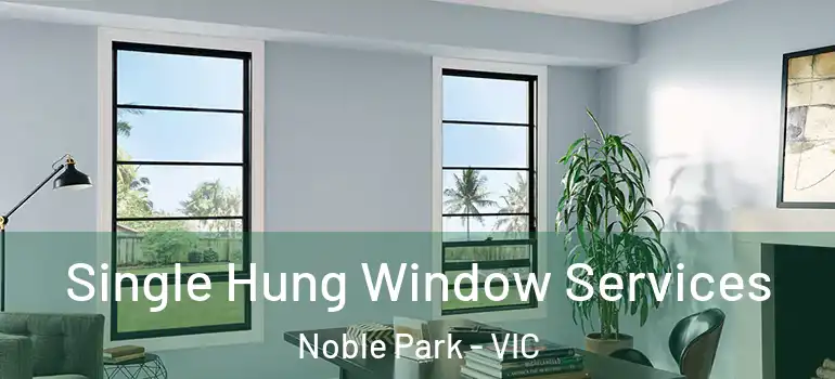 Single Hung Window Services Noble Park - VIC