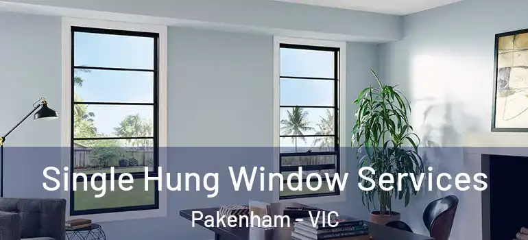 Single Hung Window Services Pakenham - VIC