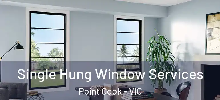  Single Hung Window Services Point Cook - VIC
