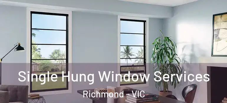 Single Hung Window Services Richmond - VIC