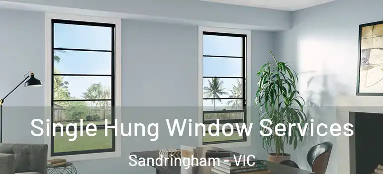 Single Hung Window Services Sandringham - VIC