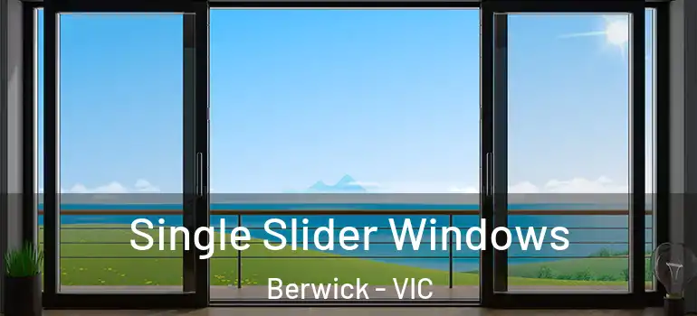 Single Slider Windows Berwick - VIC