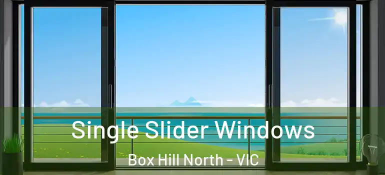 Single Slider Windows Box Hill North - VIC