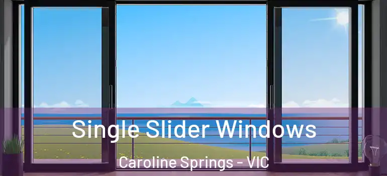 Single Slider Windows Caroline Springs - VIC