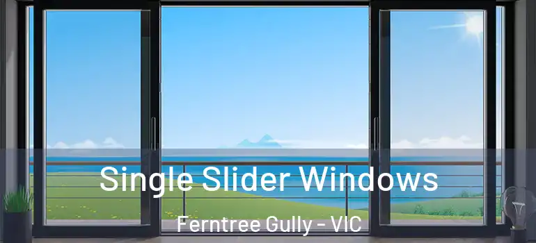 Single Slider Windows Ferntree Gully - VIC