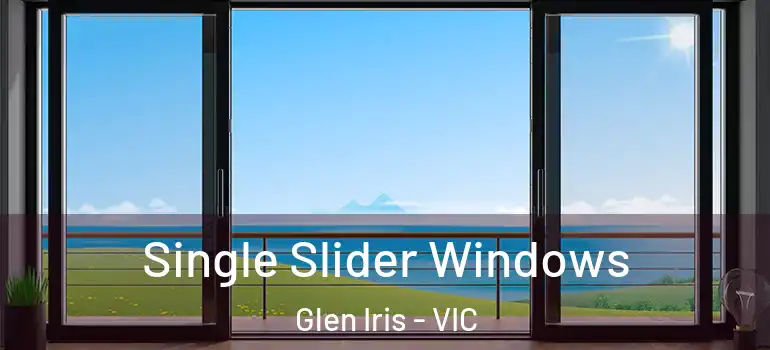 Single Slider Windows Glen Iris - VIC