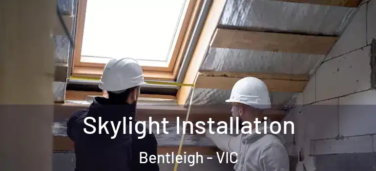  Skylight Installation Bentleigh - VIC