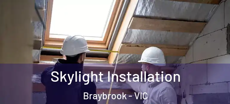 Skylight Installation Braybrook - VIC