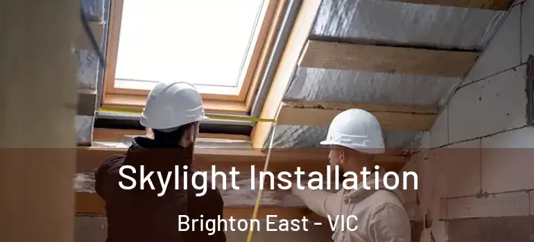 Skylight Installation Brighton East - VIC