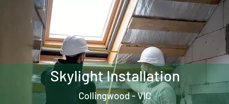 Skylight Installation Collingwood - VIC