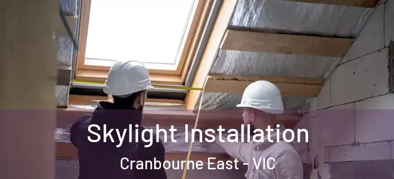  Skylight Installation Cranbourne East - VIC