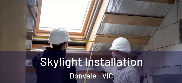 Skylight Installation Donvale - VIC