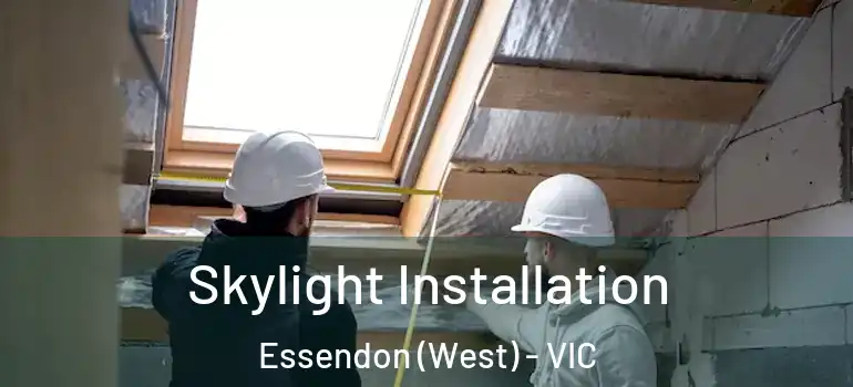  Skylight Installation Essendon (West) - VIC