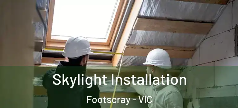Skylight Installation Footscray - VIC